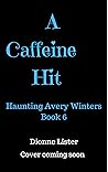 Book cover for A Caffeine Hit (Haunting Avery Winters #6)