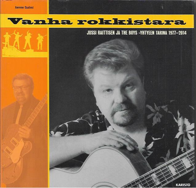 Vanha rokkistara : Jussi Raittisen ja The Boys -yhtyeen tarina 1977-2014