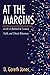 At the Margins: A Life in Biomedical Science, Faith, and Ethical Dilemmas