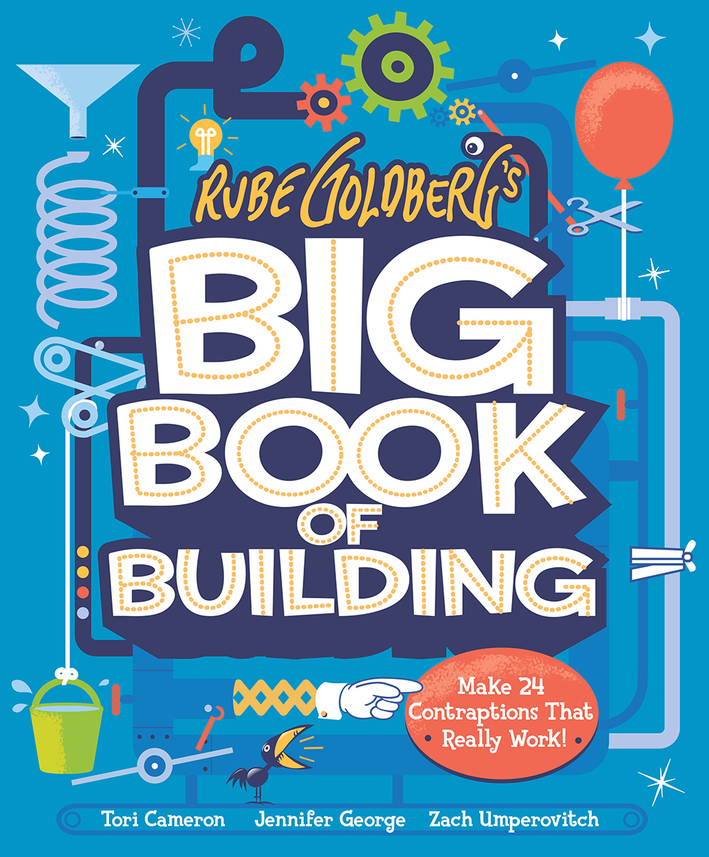 Book cover: Rube Goldberg's Big Book of Building: Make 25 Machines That Really Work! by Jennifer George