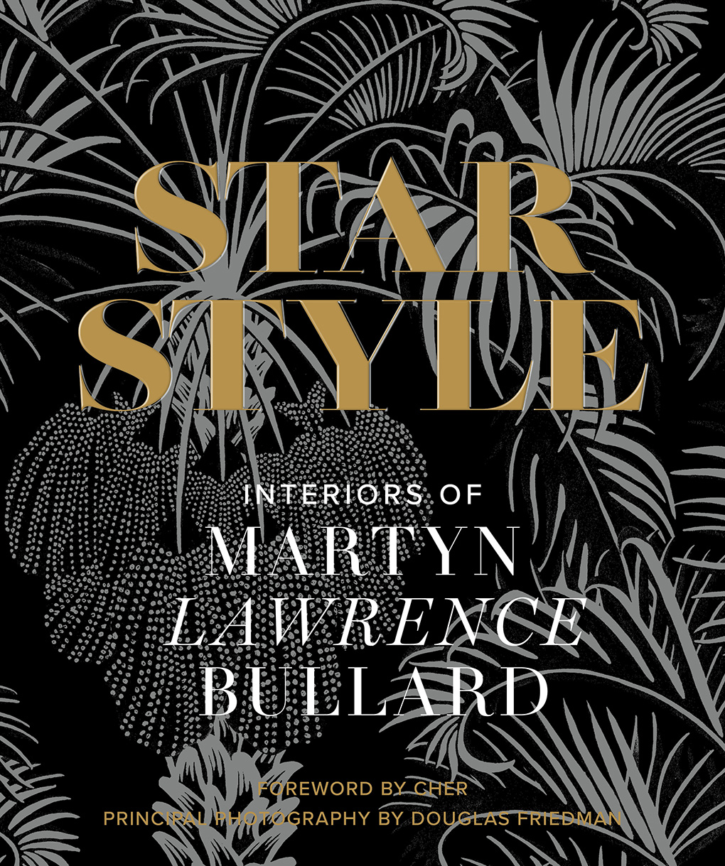 Star Style: Interiors of Martyn Lawrence Bullard―Go inside celebrity homes in this new collection of sensational interiors