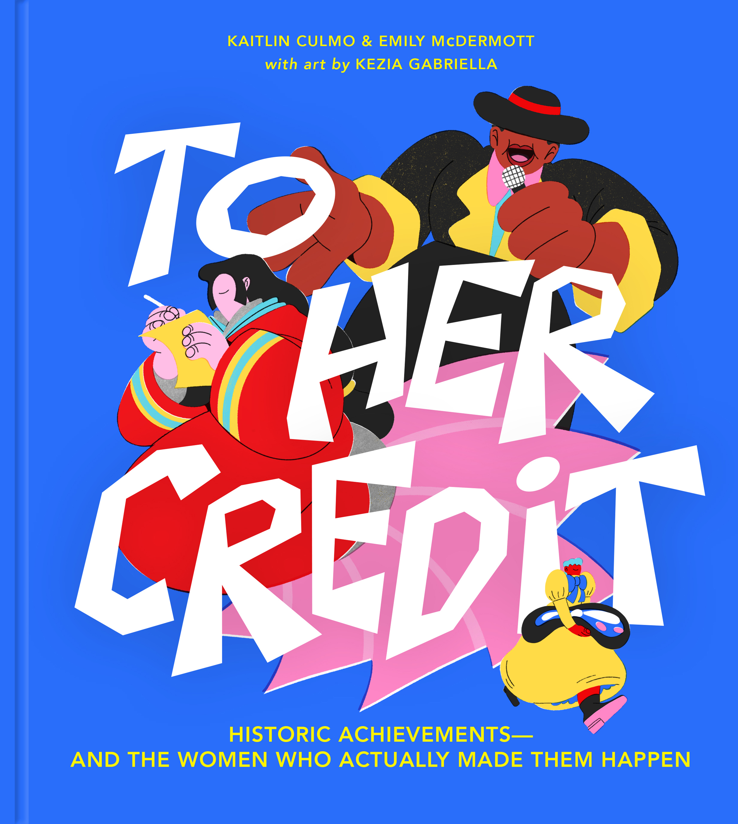 To Her Credit: Historic Achievements―and the Women Who Actually Made Them Happen (Hardcover)
