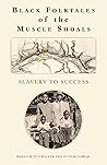 Black Folktales of the Muscle Shoals: Slavery to Success