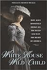 White House Wild Child by Shelley Mickle
