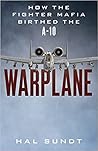 Warplane: How the Military Reformers Birthed the A-10 Warthog Warplane: How the Military Reformers Birthed the A-10 Warthog