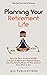 Planning Your Retirement Life: Secure Your Future NOW: A Woman's 8-Step Guide to Financial Freedom, Even if You Have No Money, No Time, and Don't Know Where to Start