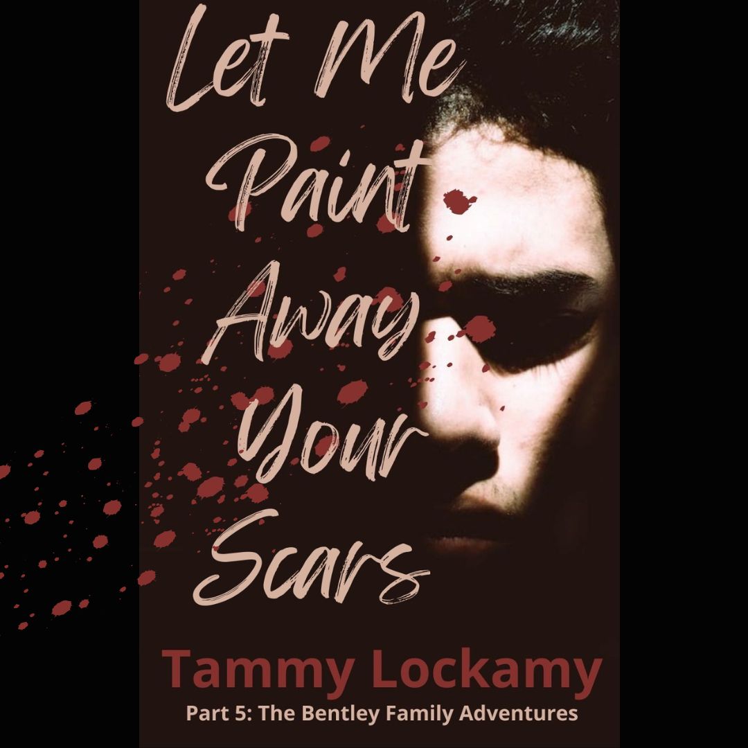 Let Me Paint Away Your Scars (The Bentley Family Adventures #5)