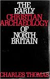 The Early Christian Archaeology of North Britain (Glasgow University Publications)