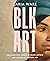 BLK ART: The Audacious Lega...