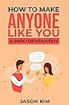 How to Make Anyone Like You: A Socializing Guide for Introverts