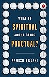 WHAT IS SPIRITUAL ABOUT BEING PUNCTUAL? by Ramesh Bijlani