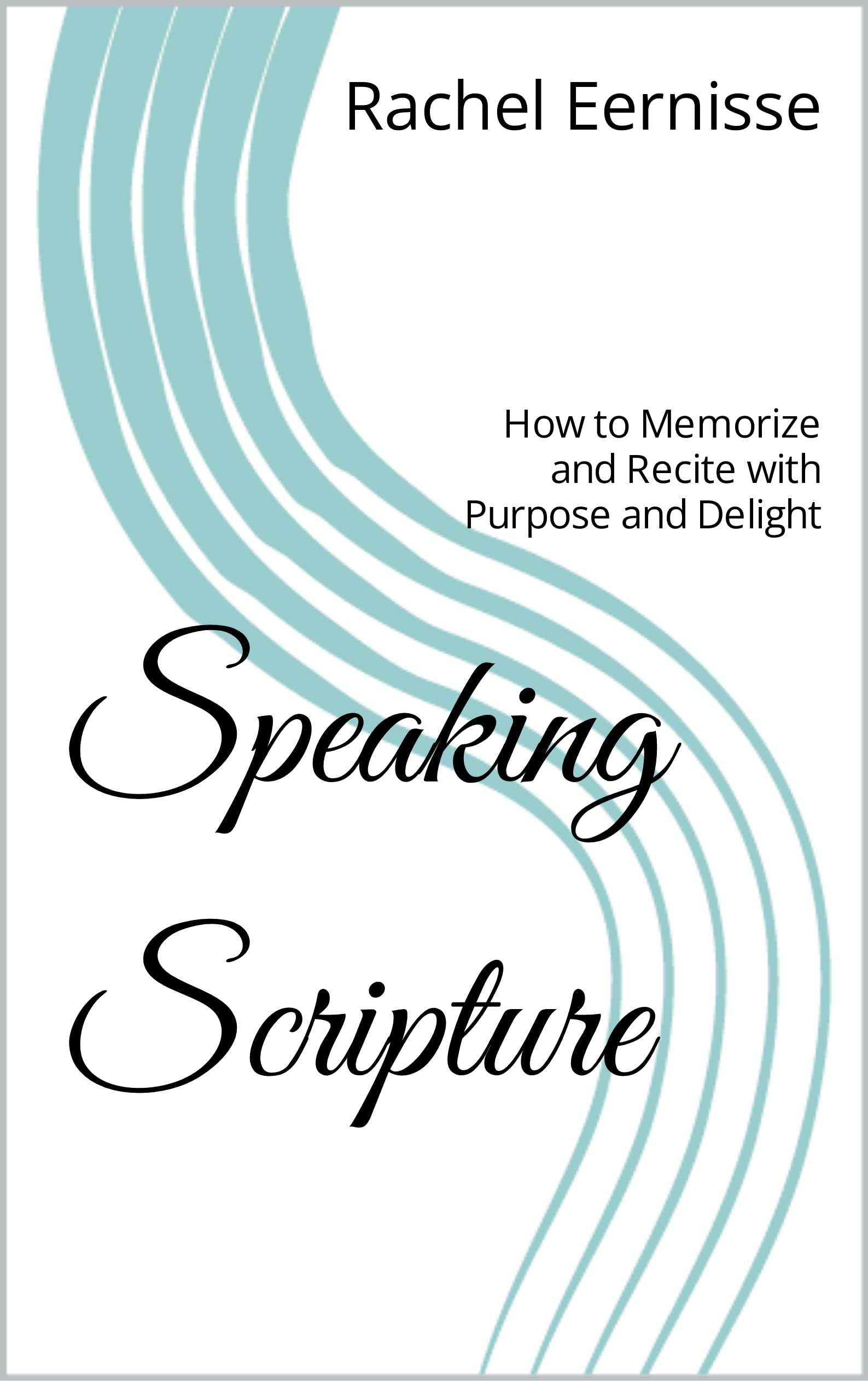 Speaking Scripture: How to Memorize and Recite with Purpose and Delight (Kindle Edition)