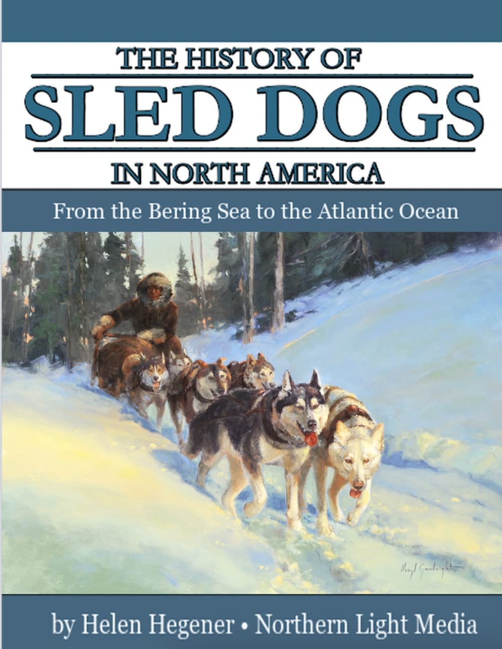 The History of Sled Dogs in North America: From the Bering Sea to the Atlantic Ocean (Paperback)