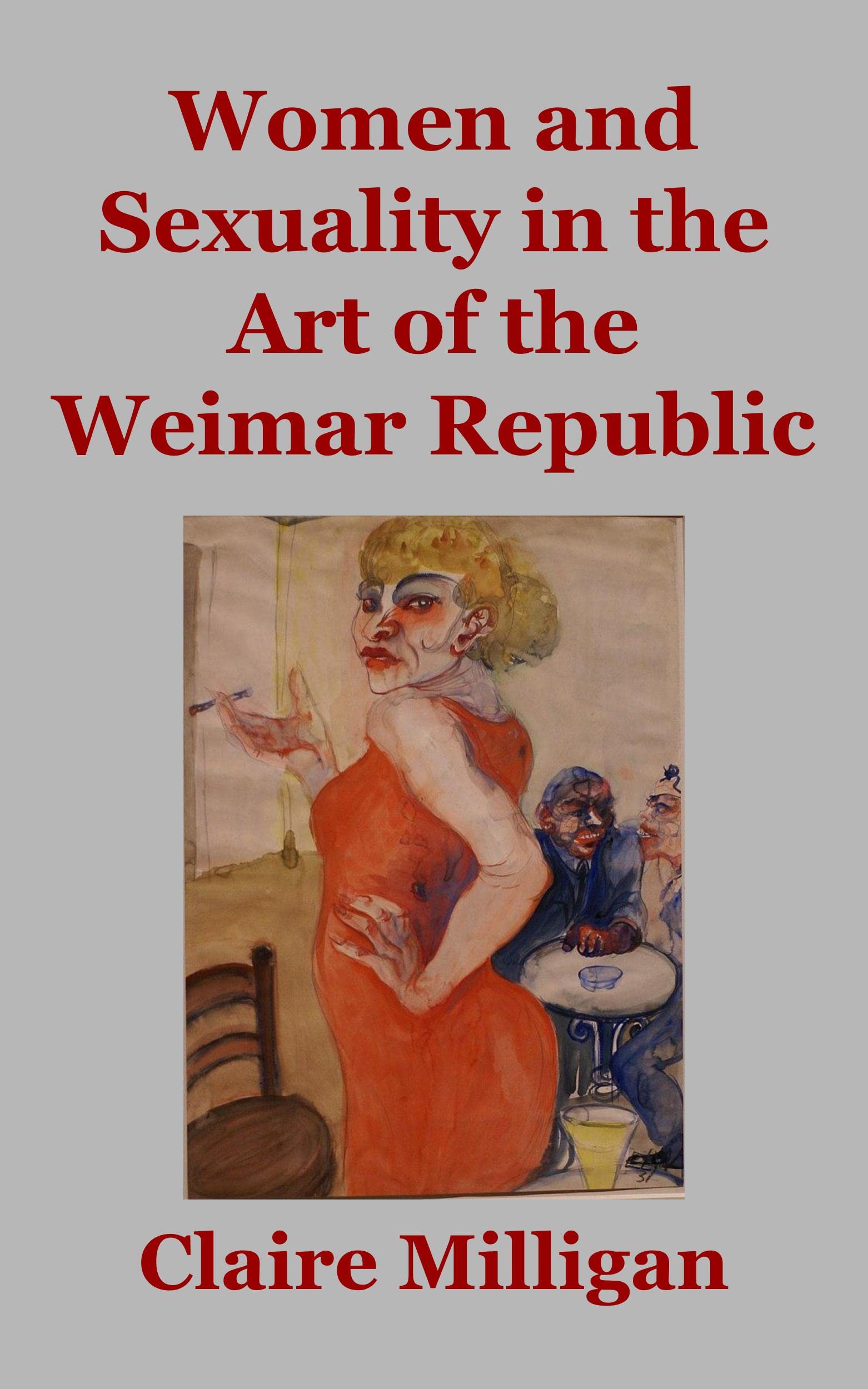Women and Sexuality in the Art of the Weimar Republic (Kindle Edition)