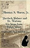 Sherlock Holmes and Dr. Watson: Ten Steps from Baker Street: A New Collection of Untold Stories (Sherlock Holmes & Dr. Watson) Sherlock Holmes and Dr. Watson: Ten Steps from Baker Street: A New Collection of Untold Stories (Sherlock Holmes & Dr. Watson)
