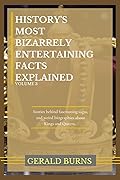 History's Most Bizarrely Entertaining Facts Explained (Volume 3): Stories behind Fascinating Sagas and Weird Biographies of Kings and Queens
