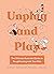 Unplug and Play: The Ultimate Illustrated Guide to Roughhousing with Your Kids