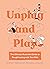 Unplug and Play: The Ultimate Illustrated Guide to Roughhousing with Your Kids