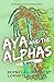 Aya and the Alphas: A Novel