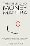 The Misleading Money Mantra: How Chasing Money Is Holding You Back From the Life and Business of Your Dreams (Life Currencies Book 1) The Misleading Money Mantra: How Chasing Money Is Holding You Back From the Life and Business of Your Dreams (Life Currencies Book 1)