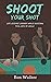 Shoot Your Shot: Life Lesso...
