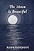 The Moon Is Beautiful