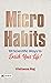Micro Habits: 101 Scientifi...