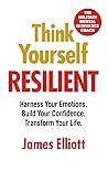 Think Yourself Resilient by James Elliott