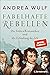 Fabelhafte Rebellen: Die frühen Romantiker und die Erfindung des Ich