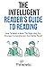 The Intelligent Reader’s Guide To Reading: How To Read A Book The Right Way For Stronger Comprehension And Better Recall (Self-Learning Mastery)