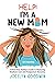 Help! I’m A New Mom: A First-Time Mother’s Guide to Mastering Newborn Care and Postpartum Recovery