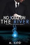 No Souls On The River by M.   Kato