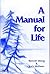A Manual for Life