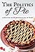 The Politics of Pie: A Hist...