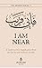 I AM NEAR: A Guide to Du'a: Supplications From The Quran And Authentic Hadith