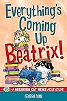 Everything's Coming Up Beatrix! by Georgia Dunn Everything's Coming Up Beatrix! by Georgia Dunn