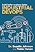 Industrial DevOps: Build Be...
