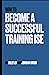 How To: Become a Successful Training ISE
