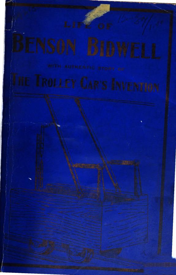Benson Bidwell, Inventor of the Trolley Car, Electric Fan and Cold Motor: History of Early Struggles and Later Successes: With Personal Reminiscences, Lectures, Essays and Letters (Unknown Binding)