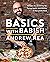 Basics with Babish: Recipes for Screwing Up, Trying Again, and Hitting It Out of the Park