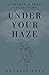 Under Your Haze: A Poetry &...