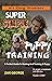 Super Simple Puppy Training: A Perfect Guide To Raising And Training A Puppy.
