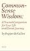 Common Sense Wisdom: A Trusted Companion for Your Life and Career Journey (Everyman's Library Barbreck)
