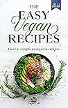 The Easy Vegan Recipes: Over 51 simple and quick recipes (Recipes for everyone! Book 1) The Easy Vegan Recipes: Over 51 simple and quick recipes (Recipes for everyone! Book 1)