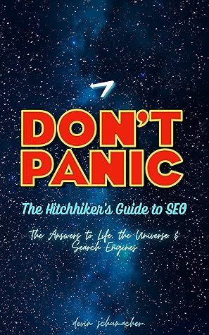 The Hitchhikers Guide to SEO: The Answer to Life, The Universe & Search Engines (The Hitchhiker's Guide to Success)
