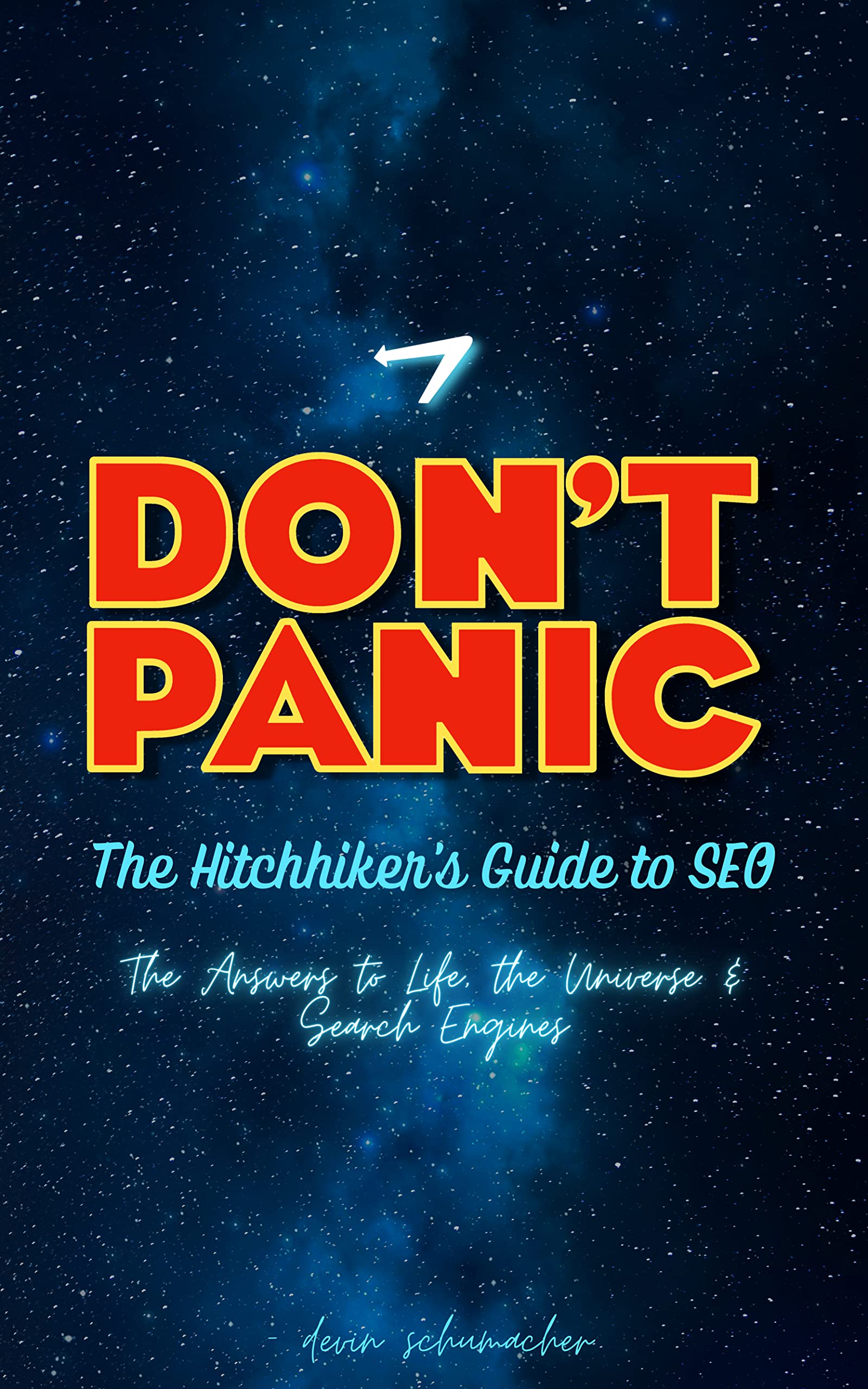The Hitchhikers Guide to SEO: The Answer to Life, The Universe & Search Engines (The Hitchhiker's Guide to Success)