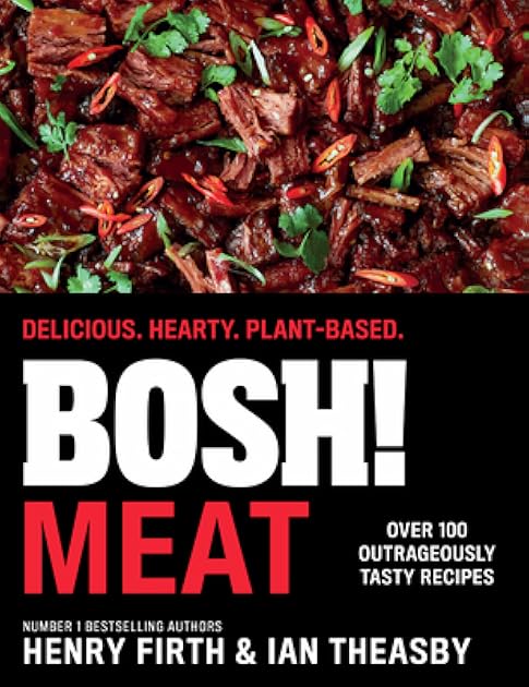 BOSH! Meat: The bestselling plant-based, meat-free cookbook for 2023 from the vegan authors, with new delicious, easy and simple recipes