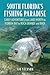 South Florida's Fishing Paradise: Early Adventures from Lake Worth to Florida Bay to Boca Grande and Back