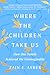 Where the Children Take Us: How One Family Achieved the Unimaginable