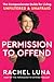 Permission to Offend: A Heartfelt Guide to Living an Unfiltered and Fearless Life